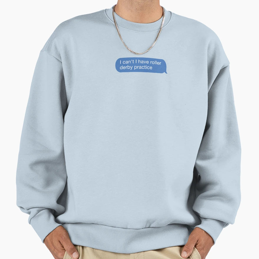 I Cant I Have Roller Derby Practice Sweatshirt - Minimalist Print Unisex - T-Shirt, Sweatshirt, Hoodie