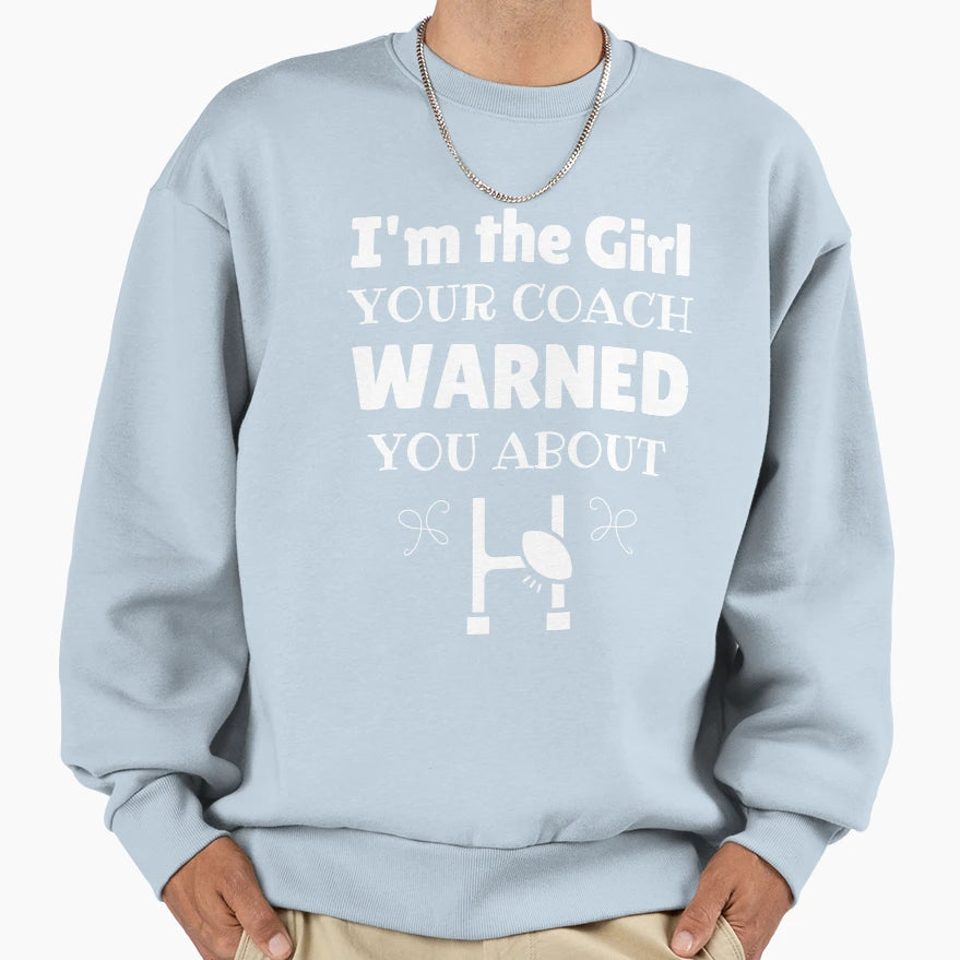 Rugby Im Your Coach Warned You About Sweatshirt - Streetwear Style Unisex - T-Shirt, Sweatshirt, Hoodie