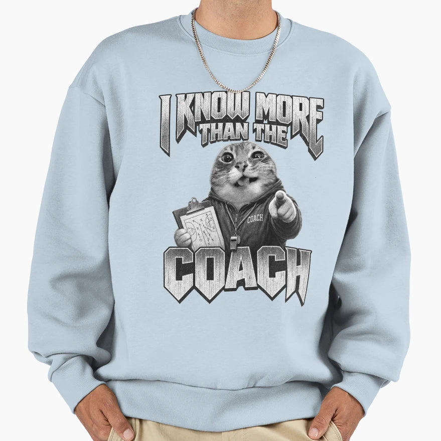 I Know More Than Coach Funny World Sweatshirt - Aesthetic Graphic Unisex - T-Shirt, Sweatshirt, Hoodie