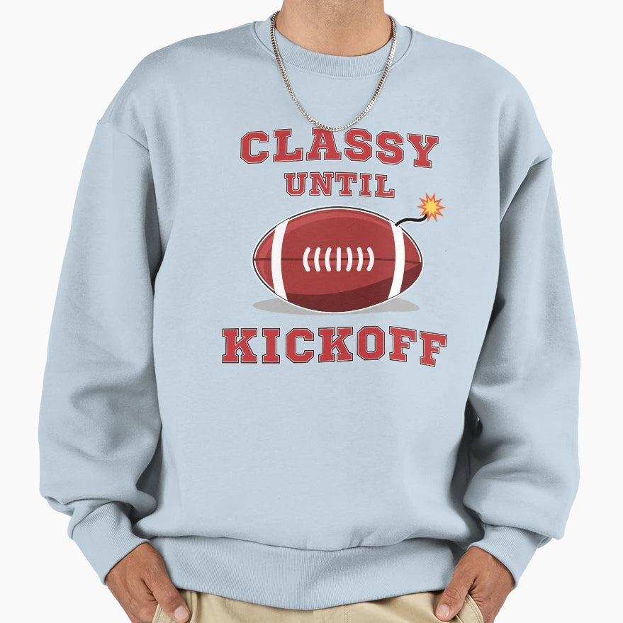 Classy Until Kickoff Sweatshirt - Trendy Graphic Unisex - T-Shirt, Sweatshirt, Hoodie