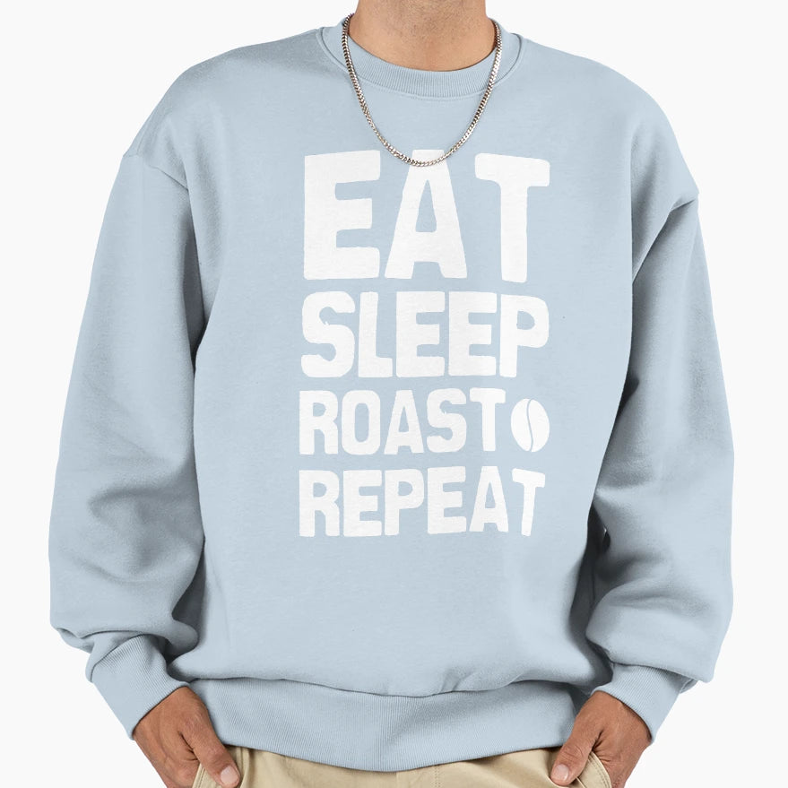 Eat Sleep Roast Repeat Sweatshirt - Streetwear Style Men Women - T-Shirt, Sweatshirt, Hoodie