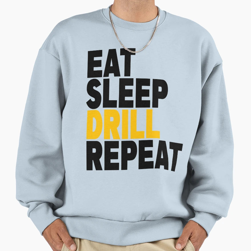 Eat Sleep Drill Repeat Driller Sweatshirt - Custom Art Print Men Women - T-Shirt, Sweatshirt, Hoodie