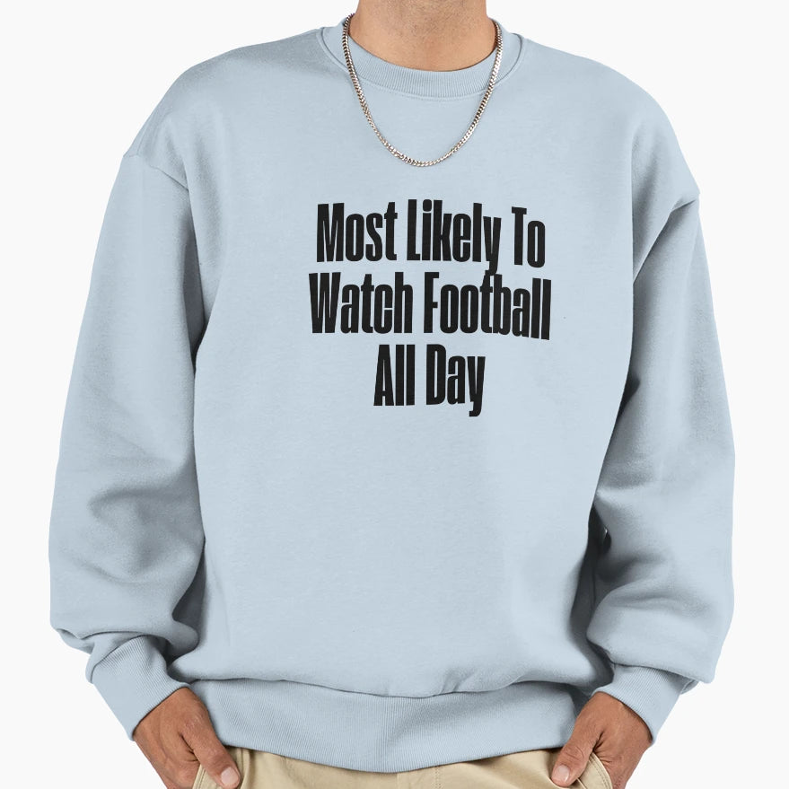 Most Likely To Watch Football All Sweatshirt - Aesthetic Graphic Men Women - T-Shirt, Sweatshirt, Hoodie
