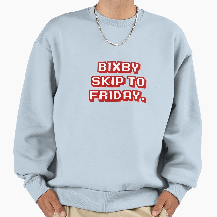 Bixby Skip To Friday Sweatshirt - Fun Novelty Design Unisex - T-Shirt, Sweatshirt, Hoodie