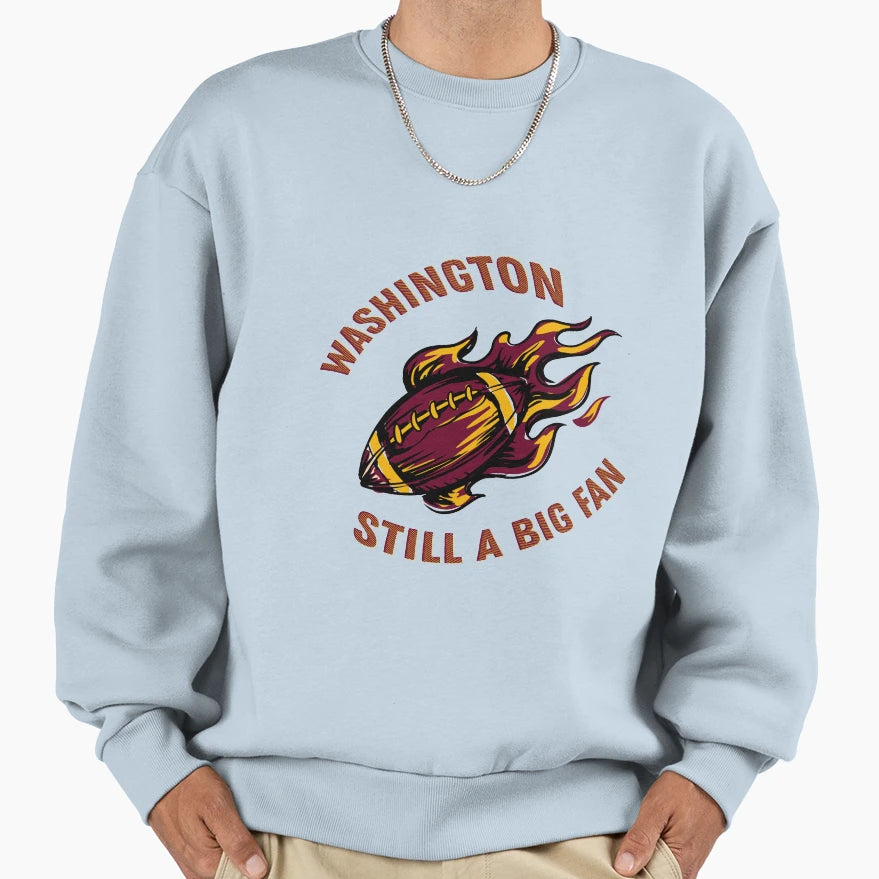 Washington Football Still Big Fan Sweatshirt - Trendy Graphic Men Women - T-Shirt, Sweatshirt, Hoodie