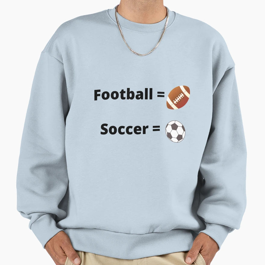 Soccer Isn T Football World Version Sweatshirt - Novelty Apparel for Adults - T-Shirt, Sweatshirt, Hoodie