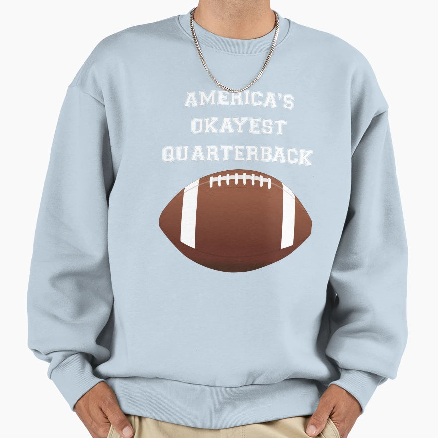 Americas Okayest Quarterback Sweatshirt - Streetwear Style for Adults - T-Shirt, Sweatshirt, Hoodie