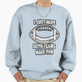 I Just Hope Both Teams Have Fun Sweatshirt - Unique Graphic Men Women - T-Shirt, Sweatshirt, Hoodie