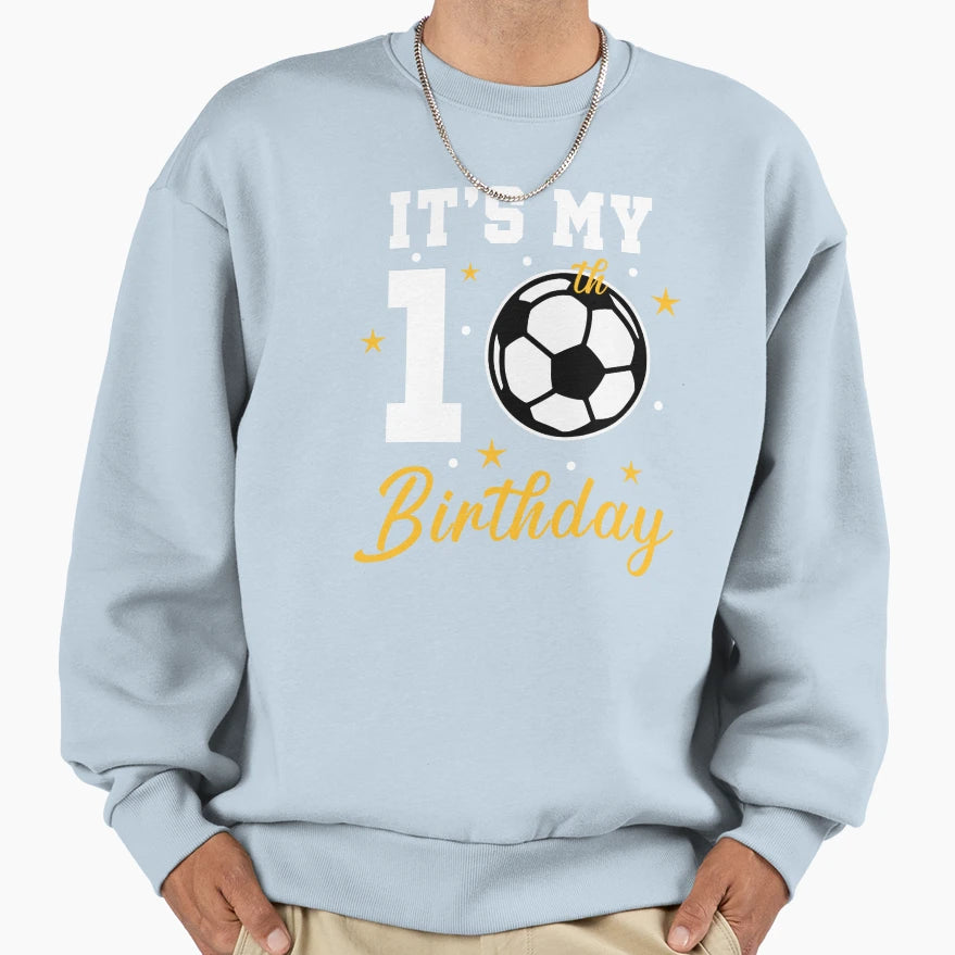 Its My 10Th Birthday Soccer Ten Year Sweatshirt - Custom Art Print Unisex - T-Shirt, Sweatshirt, Hoodie