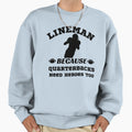 Lineman Because Quarterbacks Need Sweatshirt - Unique Graphic Unisex - T-Shirt, Sweatshirt, Hoodie