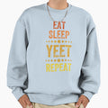 Eat Sleep Yeet Repeat Sweatshirt - Novelty Apparel Men Women - T-Shirt, Sweatshirt, Hoodie