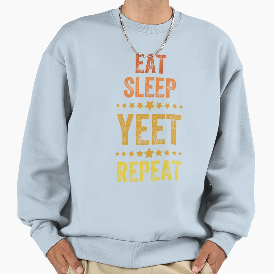 Eat Sleep Yeet Repeat Sweatshirt - Novelty Apparel Men Women - T-Shirt, Sweatshirt, Hoodie