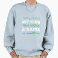 Sorry I Cant My Have Practice Sweatshirt - Unique Graphic for Adults - T-Shirt, Sweatshirt, Hoodie