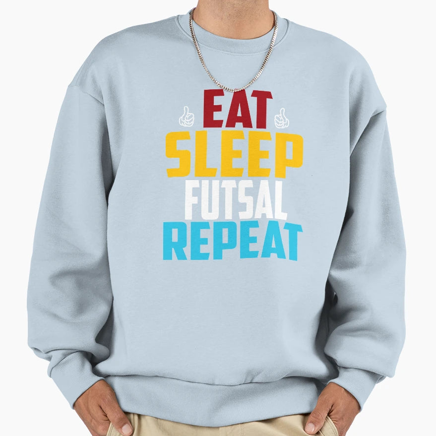 Eat Sleep Futsal Repeat Funny Sweatshirt - Fun Novelty Design for Adults - T-Shirt, Sweatshirt, Hoodie