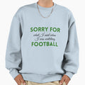 Sorry What I Said When I Was Sweatshirt - Casual Everyday Wear Men Women - T-Shirt, Sweatshirt, Hoodie