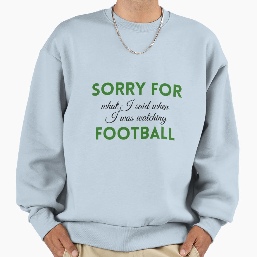 Sorry What I Said When I Was Sweatshirt - Casual Everyday Wear Men Women - T-Shirt, Sweatshirt, Hoodie