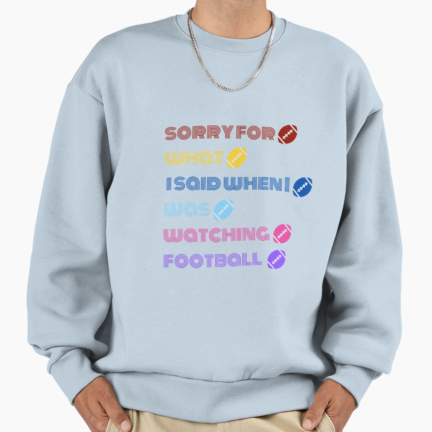 Sorry What I Said When I Was Sweatshirt - Streetwear Style Men Women - T-Shirt, Sweatshirt, Hoodie
