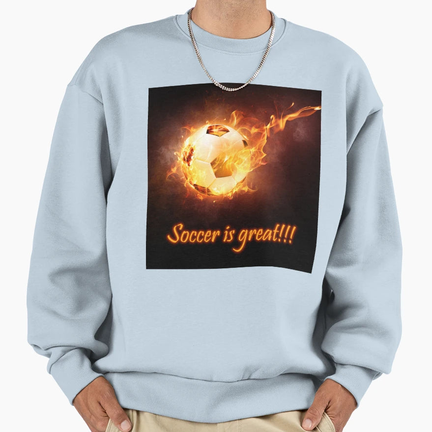 Soccer Is Great Football Fans Sweatshirt - Casual Everyday Wear Unisex - T-Shirt, Sweatshirt, Hoodie
