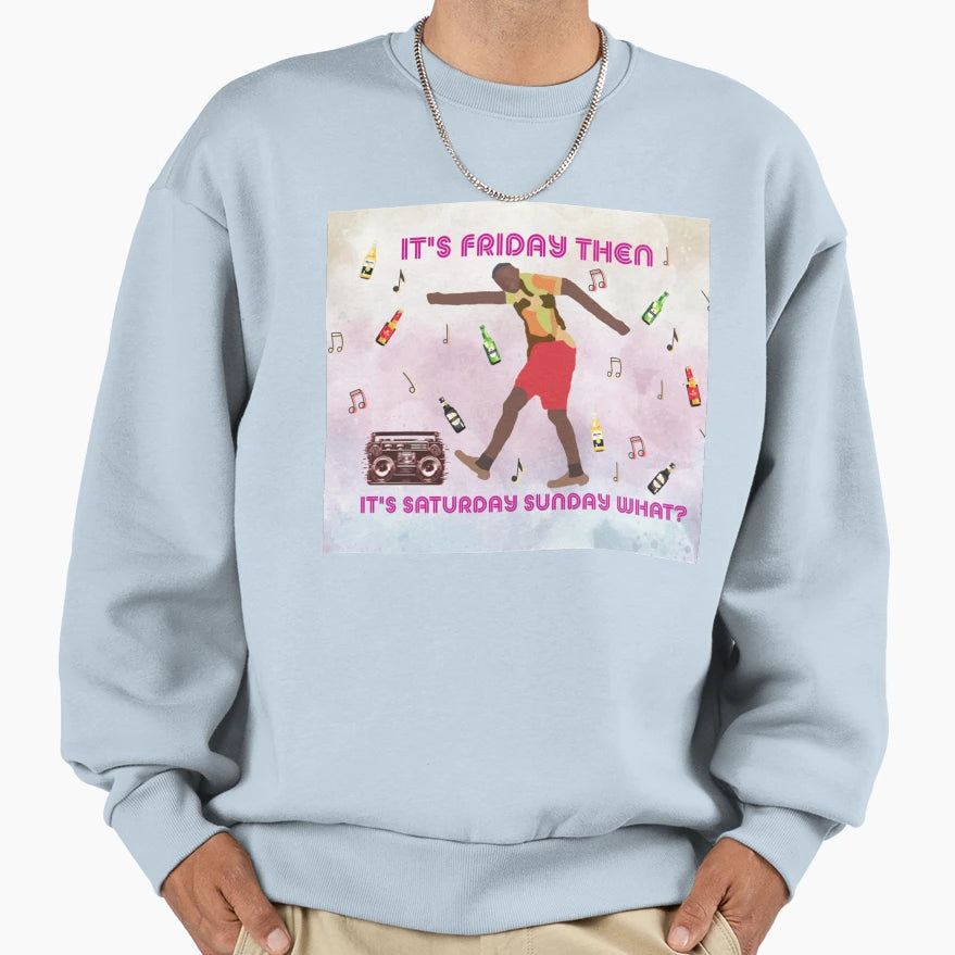 Its Friday Then Its Saturday Sweatshirt - Novelty Apparel for Adults - T-Shirt, Sweatshirt, Hoodie
