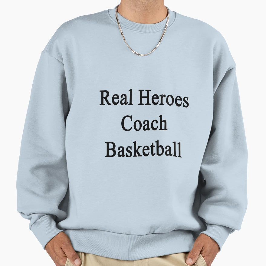Real Heroes Coach Basketball Sweatshirt - Unique Graphic Men Women - T-Shirt, Sweatshirt, Hoodie