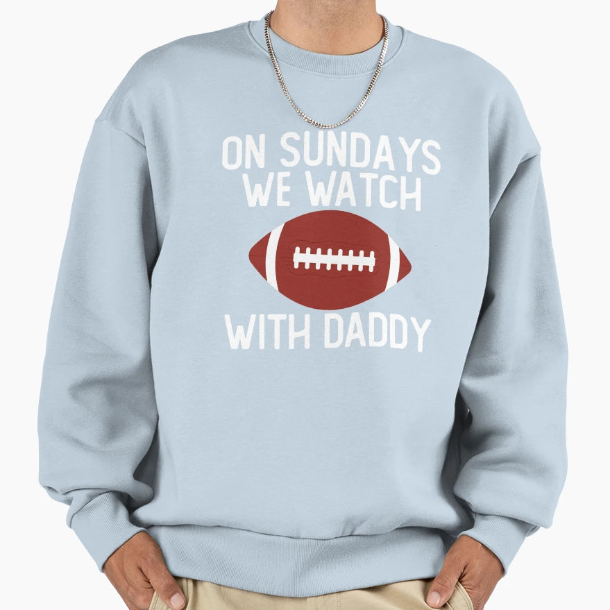 Sundays We Watch Daddy Funny Family Sweatshirt - Graphic Print for Adults - T-Shirt, Sweatshirt, Hoodie