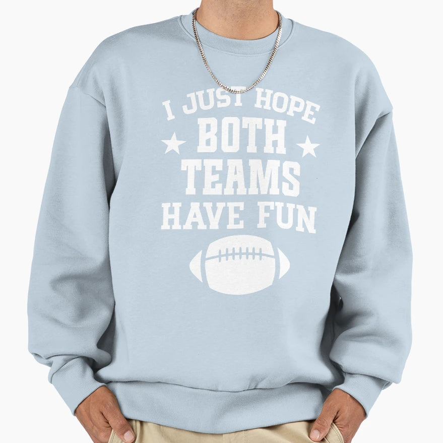 I Just Hope Both Teams Have Fun Sweatshirt - Aesthetic Graphic Men Women - T-Shirt, Sweatshirt, Hoodie