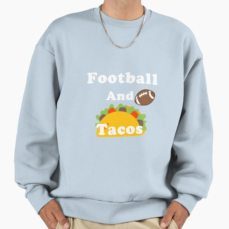 Football And Tacos Sweatshirt - Streetwear Style Men Women - T-Shirt, Sweatshirt, Hoodie