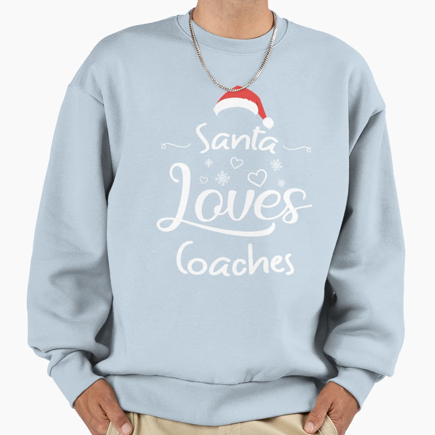 Santa Loves Coaches Funny Gift Sweatshirt - Trendy Graphic Unisex - T-Shirt, Sweatshirt, Hoodie