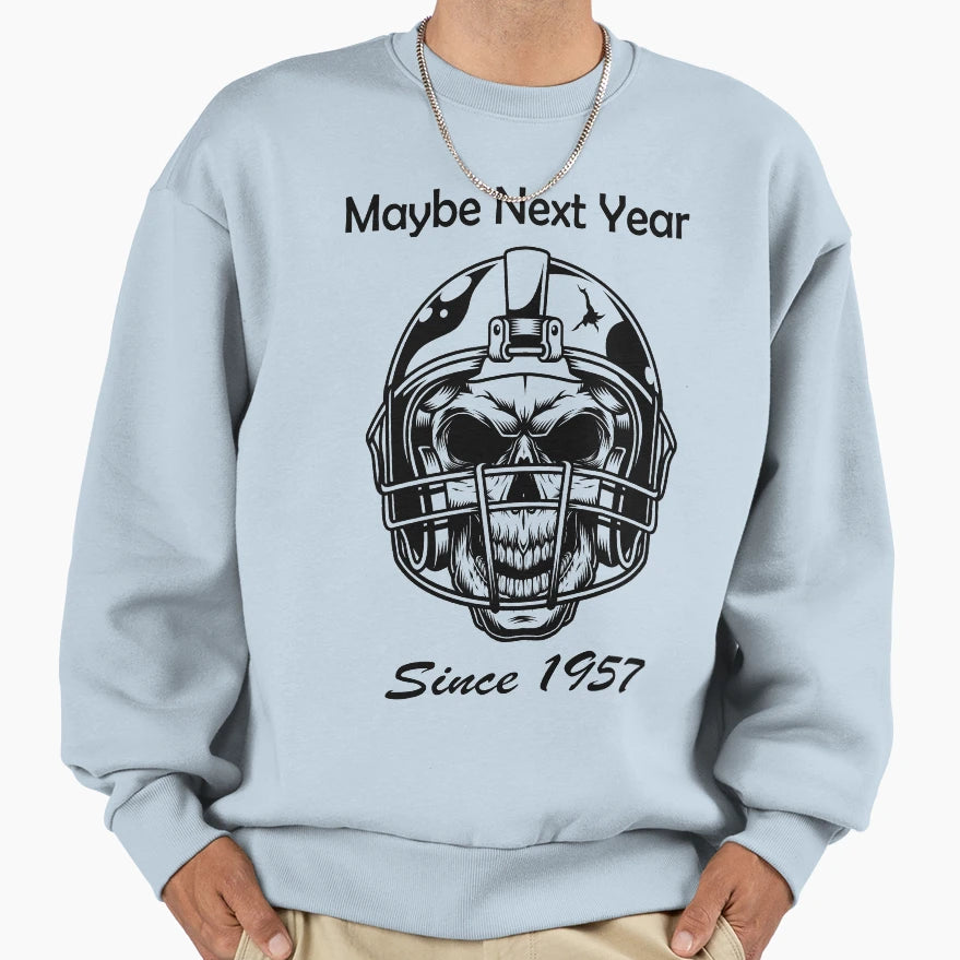 Maybe Next Year Since 1957 Sweatshirt - Graphic Print Men Women - T-Shirt, Sweatshirt, Hoodie