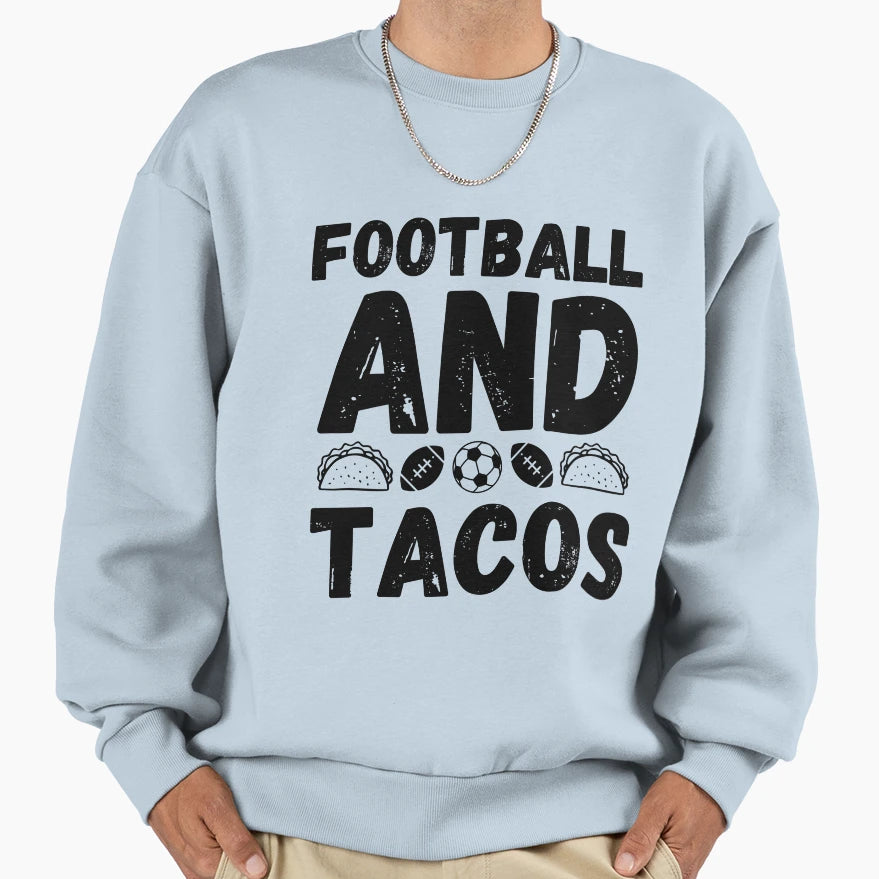 Football And Tacos Funny Football And Sweatshirt - Novelty Apparel Unisex - T-Shirt, Sweatshirt, Hoodie