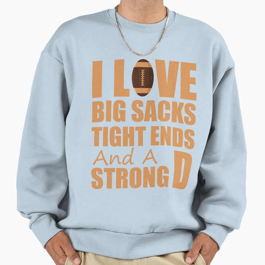 I Love Big Sacks Tight Ends And Strong T-Shirt - Fun Novelty Design Unisex - T-Shirt, Sweatshirt, Hoodie