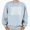 Fantasy Football Matters Sweatshirt - Aesthetic Graphic for Adults - T-Shirt, Sweatshirt, Hoodie
