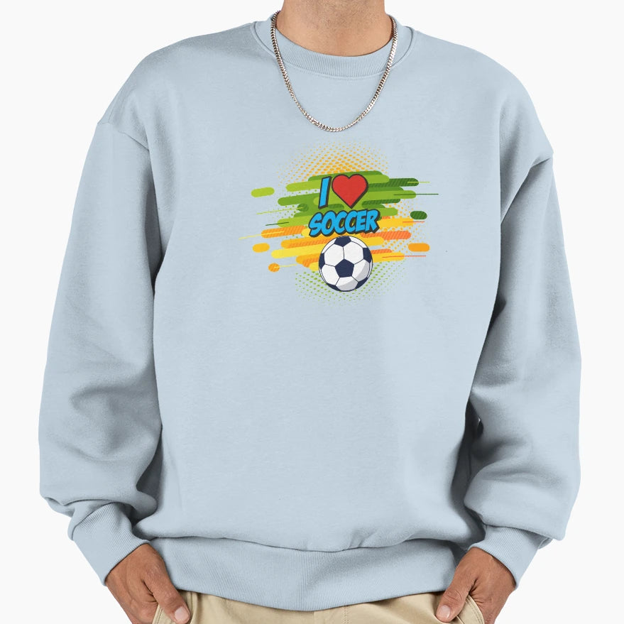 Funny I Love Soccer Gift Sweatshirt - Graphic Print Unisex - T-Shirt, Sweatshirt, Hoodie