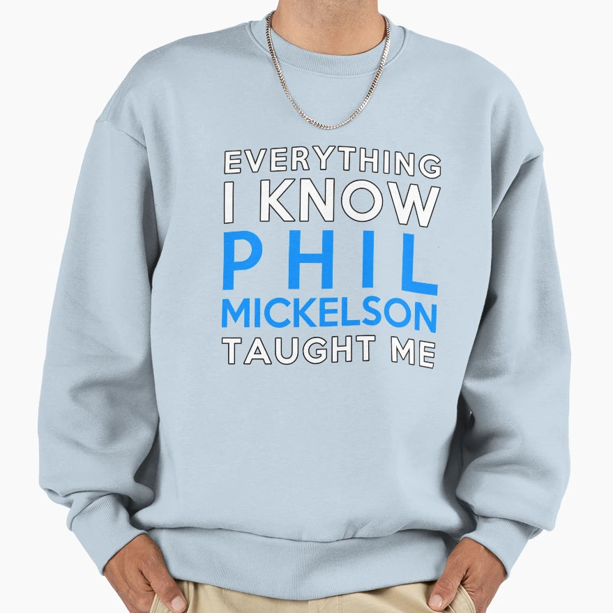 Everything I Know Phil Mickelson Sweatshirt - Graphic Print for Adults - T-Shirt, Sweatshirt, Hoodie