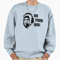 Bill Belichick Do Your Job Sweatshirt - Aesthetic Graphic Unisex - T-Shirt, Sweatshirt, Hoodie