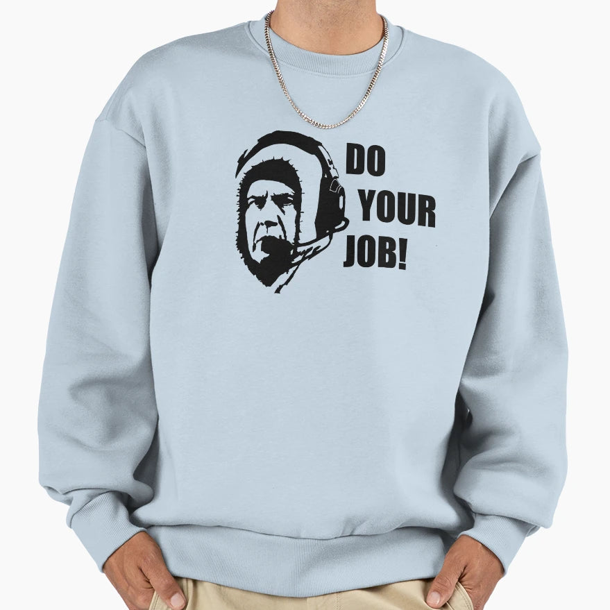 Bill Belichick Do Your Job Sweatshirt - Aesthetic Graphic Unisex - T-Shirt, Sweatshirt, Hoodie