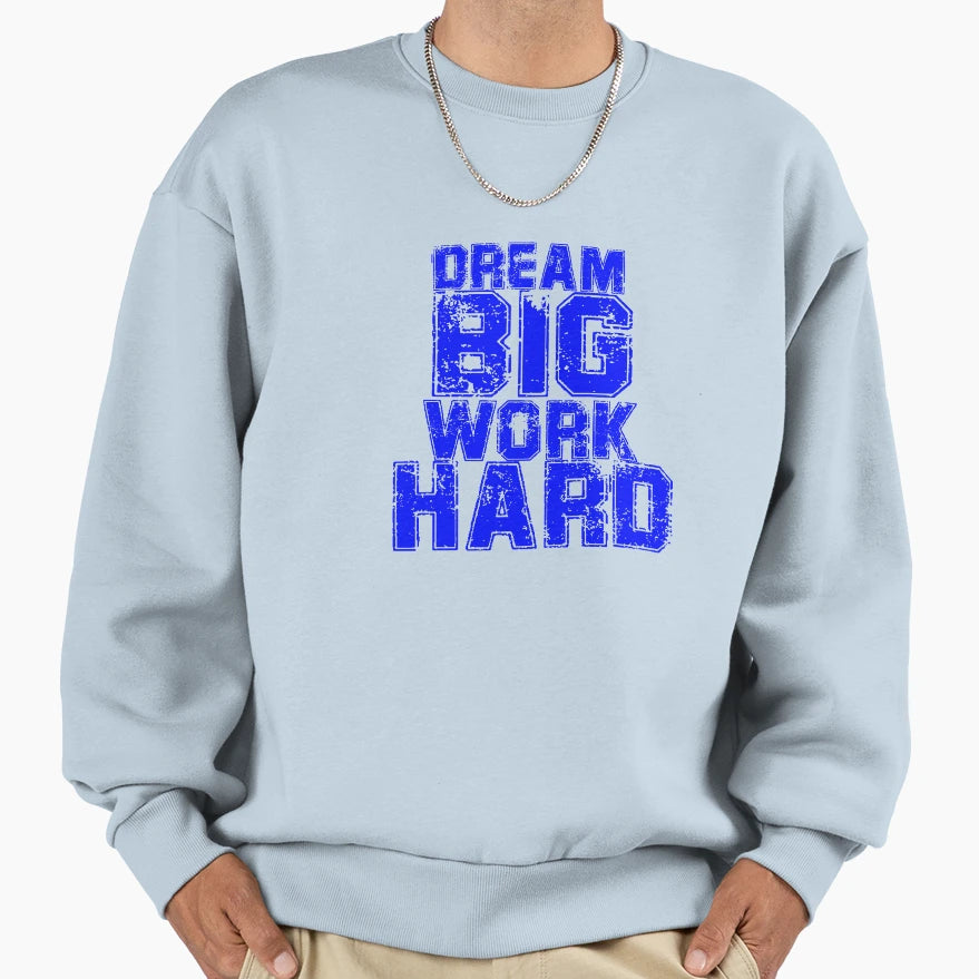 Dream Big Work Hard Sweatshirt - Aesthetic Graphic Unisex - T-Shirt, Sweatshirt, Hoodie