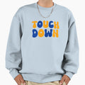 Touch Down Touchdown Blue And Sweatshirt - Fun Novelty Design for Adults - T-Shirt, Sweatshirt, Hoodie