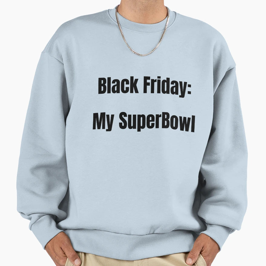 Black Friday My Super Bowl Sweatshirt - Aesthetic Graphic Unisex - T-Shirt, Sweatshirt, Hoodie