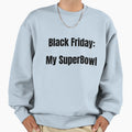 Black Friday My Super Bowl Sweatshirt - Aesthetic Graphic Unisex - T-Shirt, Sweatshirt, Hoodie