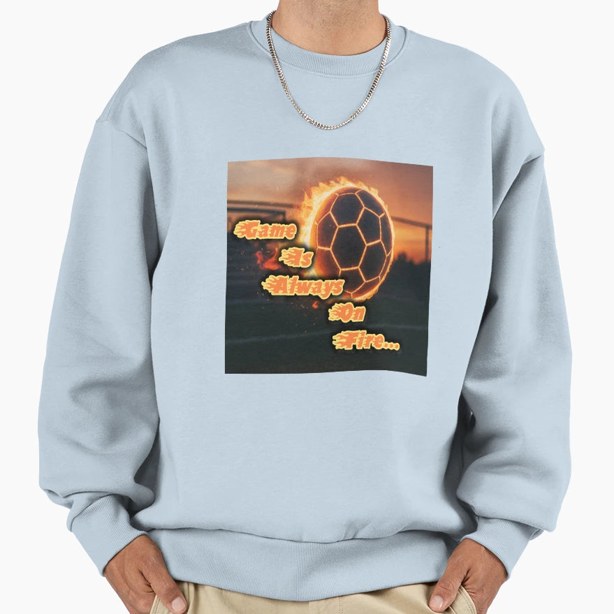 Game Is Always Fire Flaming Sweatshirt - Streetwear Style for Adults - T-Shirt, Sweatshirt, Hoodie