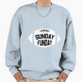 Sunday Is Funday Sweatshirt - Casual Everyday Wear Unisex - T-Shirt, Sweatshirt, Hoodie