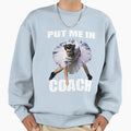 Put Me Coach Put Me Meme Sweatshirt - Unique Graphic Men Women - T-Shirt, Sweatshirt, Hoodie