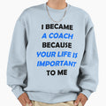 I Became Coach Because Your Life Is Sweatshirt - Graphic Print for Adults - T-Shirt, Sweatshirt, Hoodie