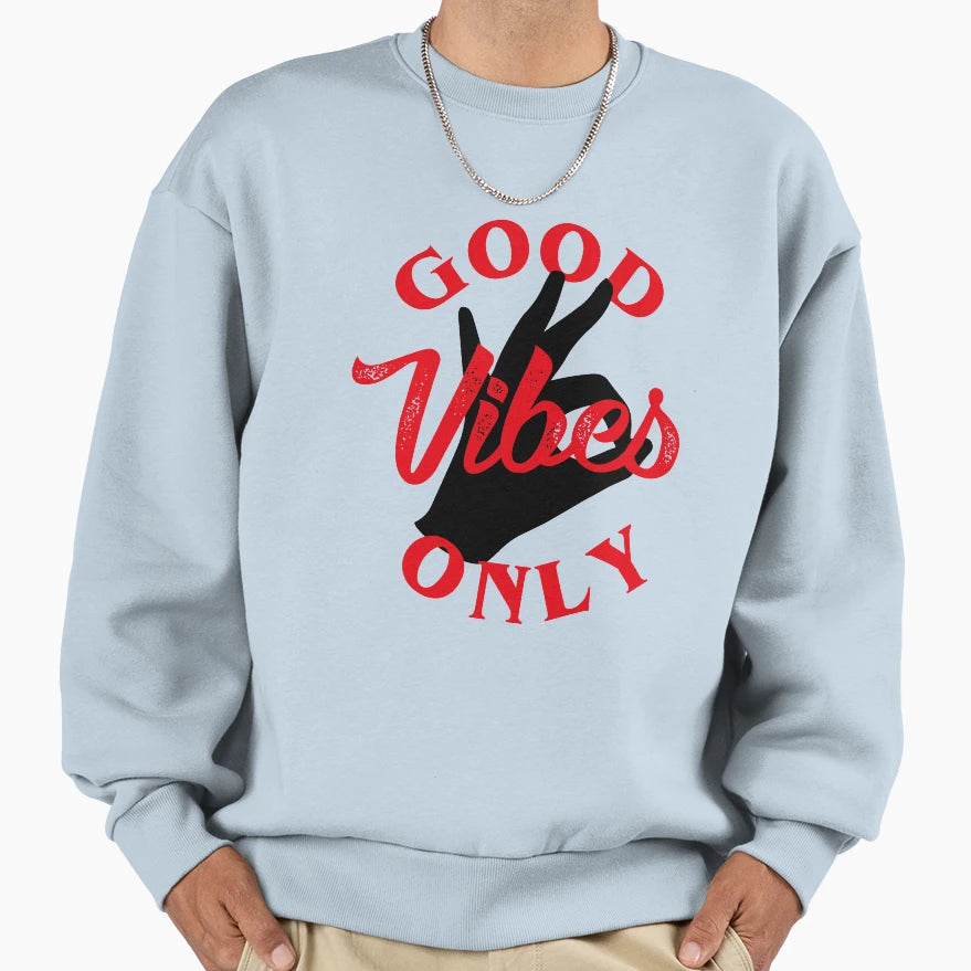 Good Vibes Only Sweatshirt - Unique Graphic Men Women - T-Shirt, Sweatshirt, Hoodie