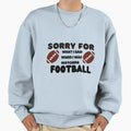 Sorry What I Said When I Was Sweatshirt - Novelty Apparel Men Women - T-Shirt, Sweatshirt, Hoodie