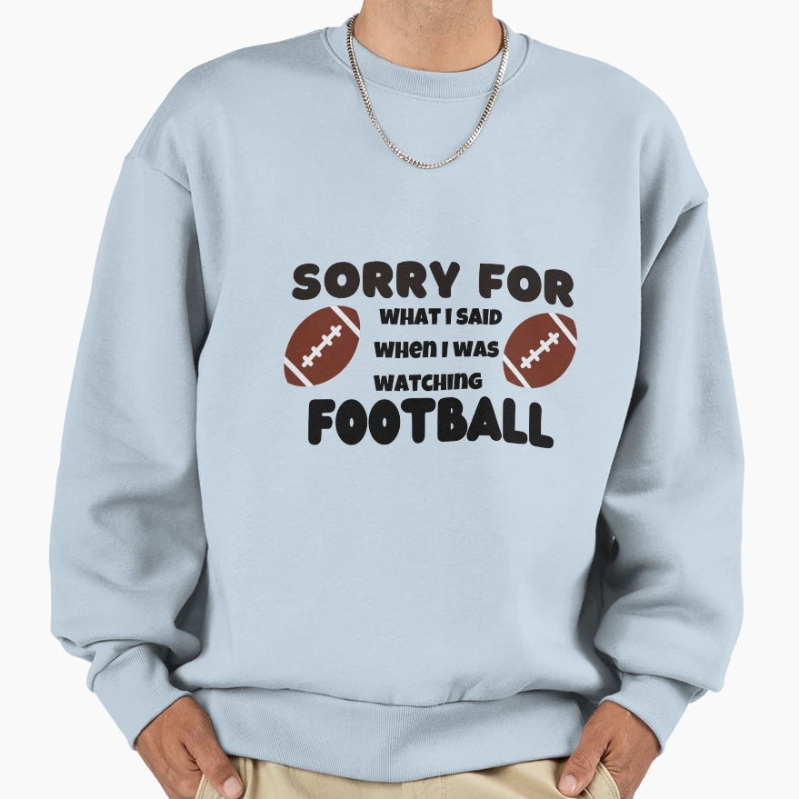 Sorry What I Said When I Was Sweatshirt - Novelty Apparel Men Women - T-Shirt, Sweatshirt, Hoodie
