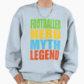 Footballer Hero Myth Legend Sweatshirt - Trendy Graphic for Adults - T-Shirt, Sweatshirt, Hoodie