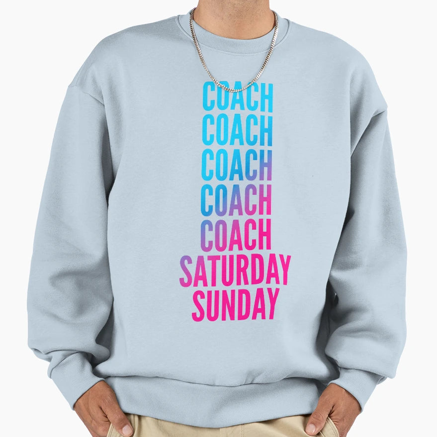 Coach Saturday Sunday Coachs Sweatshirt - Novelty Apparel Unisex - T-Shirt, Sweatshirt, Hoodie
