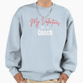 My Valentines Call Me Coach Sweatshirt - Novelty Apparel Men Women - T-Shirt, Sweatshirt, Hoodie